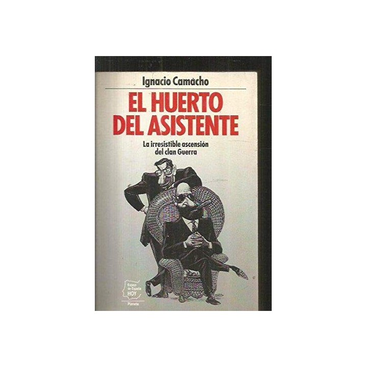 EL HUERTO DEL ASISTENTE. La irresistible ascensión del clan Guerra.